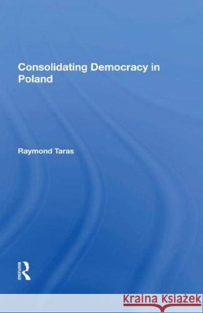 Consolidating Democracy in Poland Raymond Taras 9780367154479 Routledge - książka