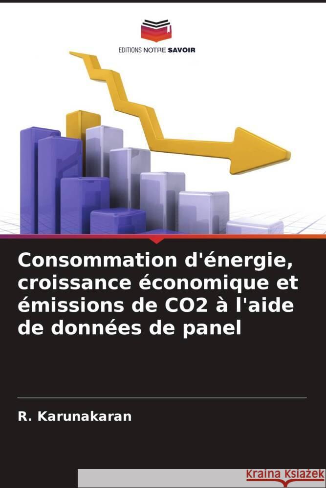 Consommation d'?nergie, croissance ?conomique et ?missions de CO2 ? l'aide de donn?es de panel R. Karunakaran 9786205866993 Editions Notre Savoir - książka