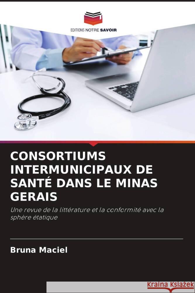 CONSORTIUMS INTERMUNICIPAUX DE SANTÉ DANS LE MINAS GERAIS Maciel, Bruna 9786204510811 Editions Notre Savoir - książka