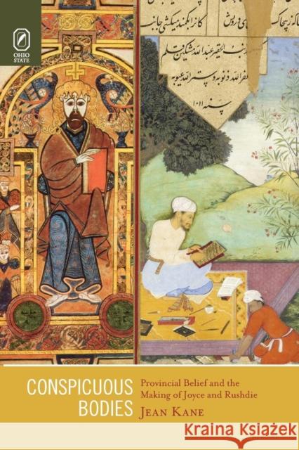 Conspicuous Bodies: Provincial Belief and the Making of Joyce and Rushdie Jean Kane (University of Glasgow, UK) 9780814252826 Ohio State University Press - książka