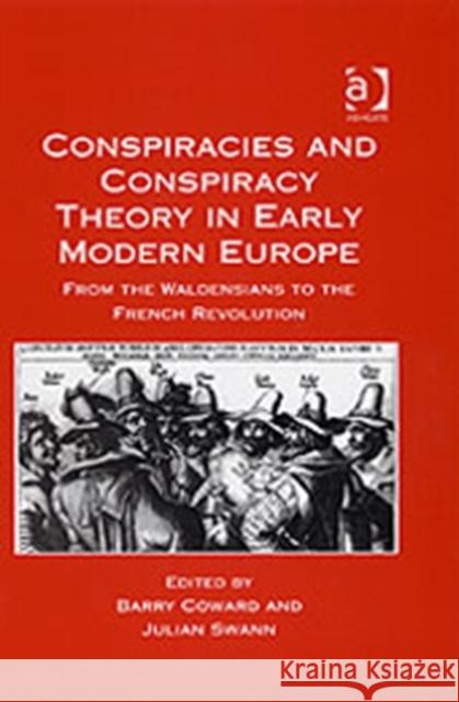 Conspiracies and Conspiracy Theory in Early Modern Europe: From the Waldensians to the French Revolution Coward, Barry 9780754635642 Ashgate Publishing Limited - książka