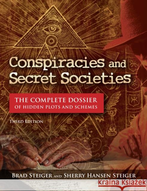Conspiracies and Secret Societies: The Complete Dossier of Hidden Plots and Schemes Brad Steiger Sherry Hansen Steiger 9781578598045 Visible Ink Press - książka