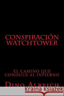 Conspiración Watchtower: El camino que conduce al infierno Alreich, Dino 9781482361544 Createspace - książka