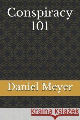 Conspiracy 101 Daniel Meyer   9798360541790 Independently Published - książka