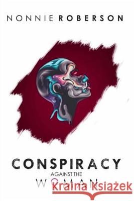 Conspiracy Against the Woman Nonnie Roberson 9781723479731 Createspace Independent Publishing Platform - książka