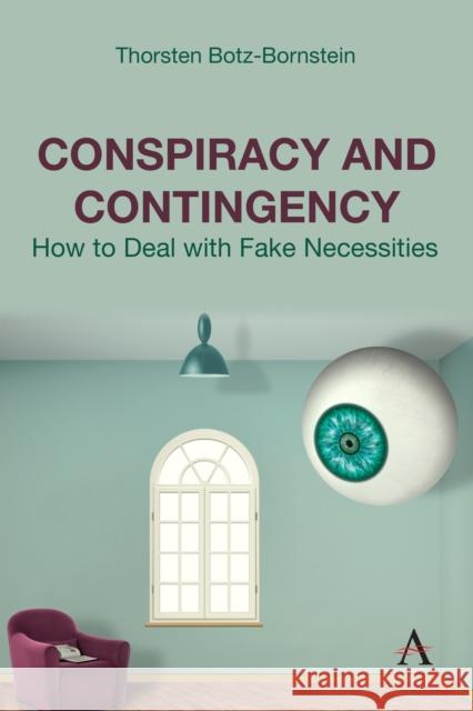 Conspiracy and Contingency: How to Deal with Fake Necessities Thorsten Botz-Bornstein 9781839993138 Anthem Press - książka