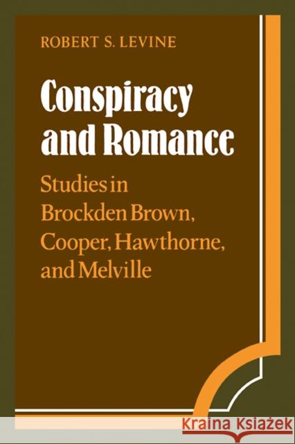 Conspiracy and Romance: Studies in Brockden Brown, Cooper, Hawthorne, and Melville Levine, Robert S. 9780521093408 Cambridge University Press - książka