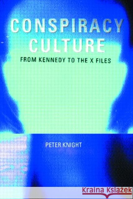 Conspiracy Culture: From the Kennedy Assassination to The X-Files Knight, Peter 9780415189781 Routledge - książka