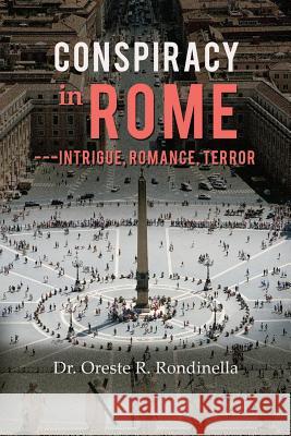 Conspiracy in Rome---Intrigue, Romance, Terror Dr Oreste R. Rondinella 9781479778492 Xlibris Corporation - książka