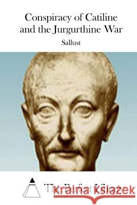 Conspiracy of Catiline and the Jurgurthine War Sallust                                  The Perfect Library 9781512094589 Createspace - książka