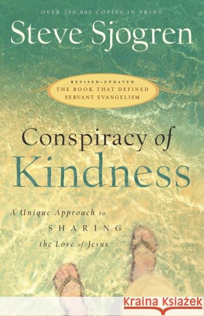 Conspiracy of Kindness: A Unique Approach to Sharing the Love of Jesus Sjogren, Steve 9780764215889 Bethany House Publishers - książka