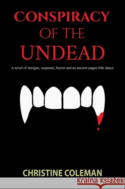 Conspiracy of the Undead: A novel of intrigue, suspense, horror and an ancient pagan folk dance Christine Coleman 9798889102434 Austin Macauley Publishers LLC - książka