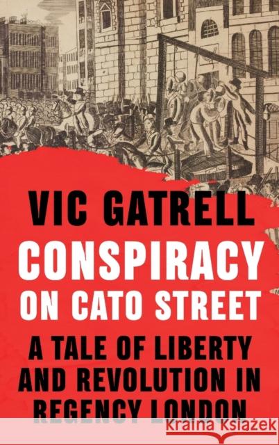 Conspiracy on Cato Street: A Tale of Liberty and Revolution in Regency London Vic Gatrell 9781108838481 Cambridge University Press - książka