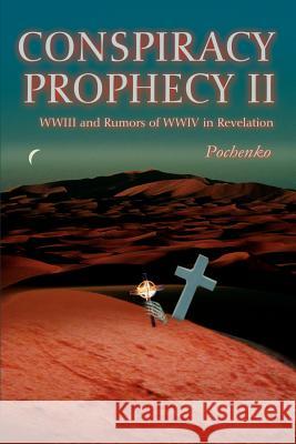 Conspiracy Prophecy II: WWIII and Rumors of WWIV in Revelation Pochenko 9780595264193 Writer's Showcase Press - książka