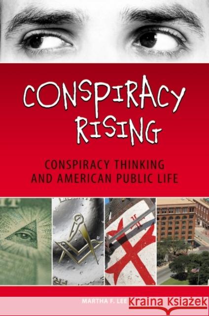 Conspiracy Rising: Conspiracy Thinking and American Public Life Lee, Martha F. 9780313350139 Praeger Publishers - książka