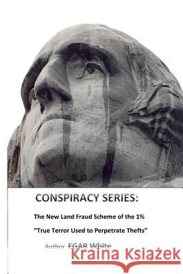 Conspiracy Series: The New Land Fraud Scheme of the 1% E. G. a. R. White 9781519455161 Createspace Independent Publishing Platform - książka