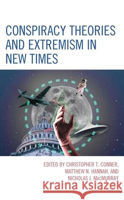 Conspiracy Theories and Extremism in New Times Christopher T. Conner Matthew N. Hannah Nicholas J. Macmurray 9781666933109 Lexington Books - książka
