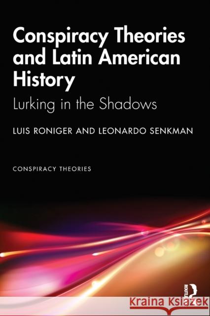 Conspiracy Theories and Latin American History: Lurking in the Shadows Luis Roniger Leonardo Senkman 9781032052373 Routledge - książka