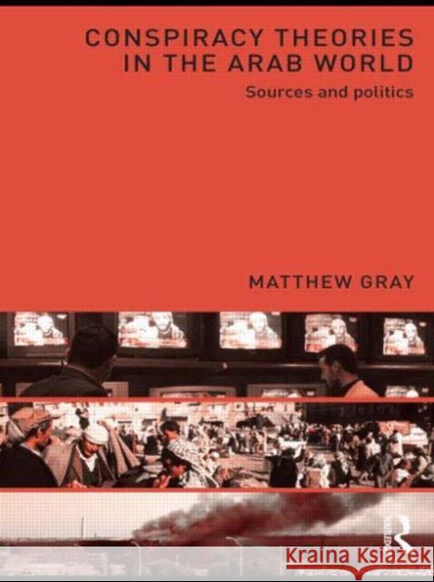 Conspiracy Theories in the Arab World: Sources and Politics Gray, Matthew 9780415575195  - książka