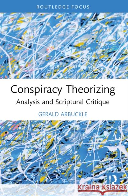 Conspiracy Theorizing: Analysis and Scriptural Critique Gerald Arbuckle 9781032750521 Routledge - książka