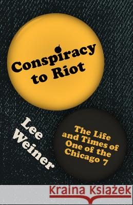 Conspiracy to Riot: The Life and Times of One of the Chicago 7 Weiner, Lee 9781948742689 Belt Publishing - książka