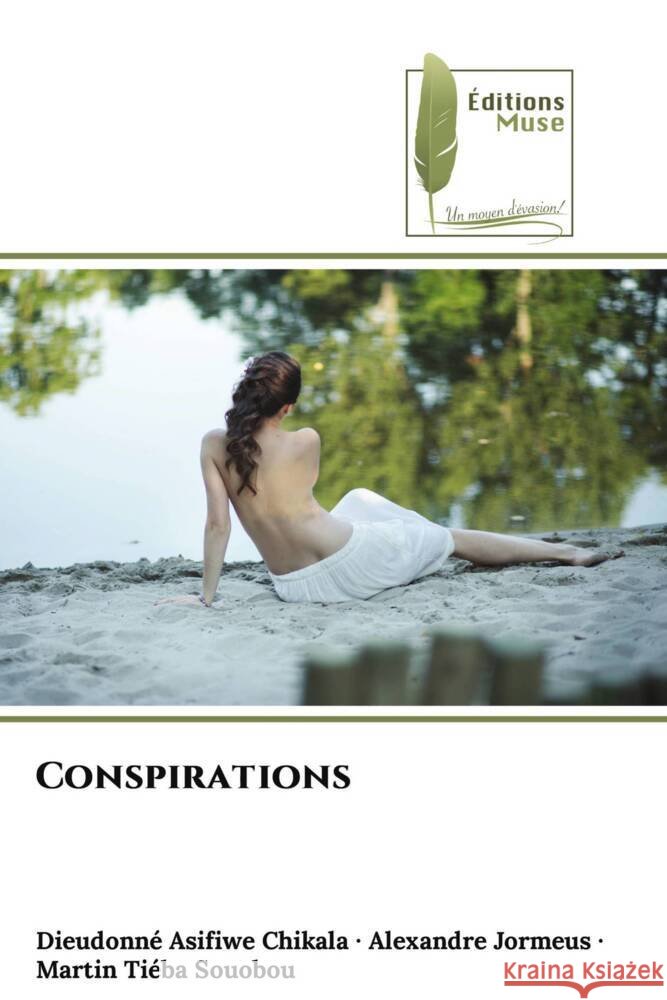 Conspirations Chikala, Dieudonné Asifiwe, Jormeus, Alexandre, Tiéba Souobou, Martin 9786204958958 Éditions Muse - książka