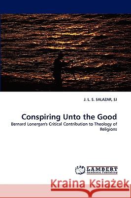 Conspiring Unto the Good Sj J L S Salazar 9783838368993 LAP Lambert Academic Publishing - książka