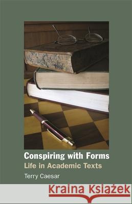 Conspiring with Forms: Life in Academic Texts Caesar, Terry 9780820337883 University of Georgia Press - książka