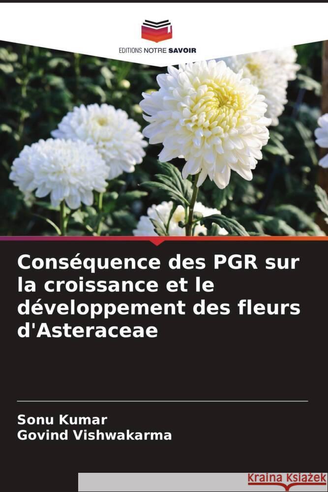 Cons?quence des PGR sur la croissance et le d?veloppement des fleurs d'Asteraceae Sonu Kumar Govind Vishwakarma 9786205868041 Editions Notre Savoir - książka