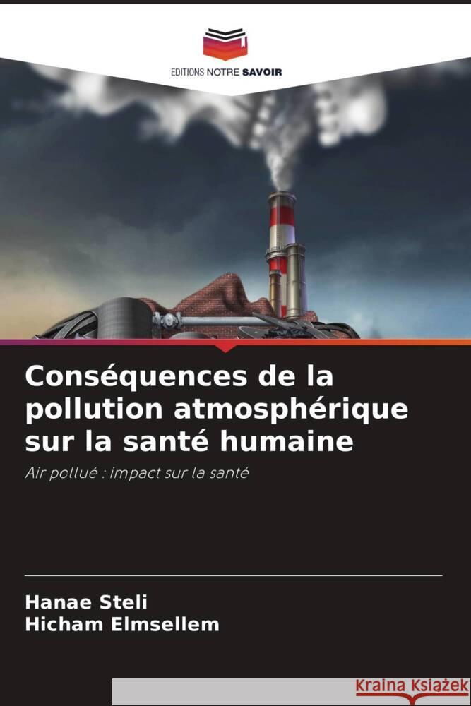 Cons?quences de la pollution atmosph?rique sur la sant? humaine Hanae Steli Hicham Elmsellem 9786207233311 Editions Notre Savoir - książka