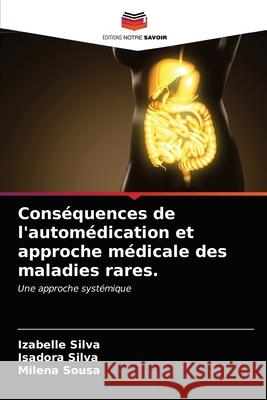 Conséquences de l'automédication et approche médicale des maladies rares. Silva, Izabelle 9786203672893 Editions Notre Savoir - książka