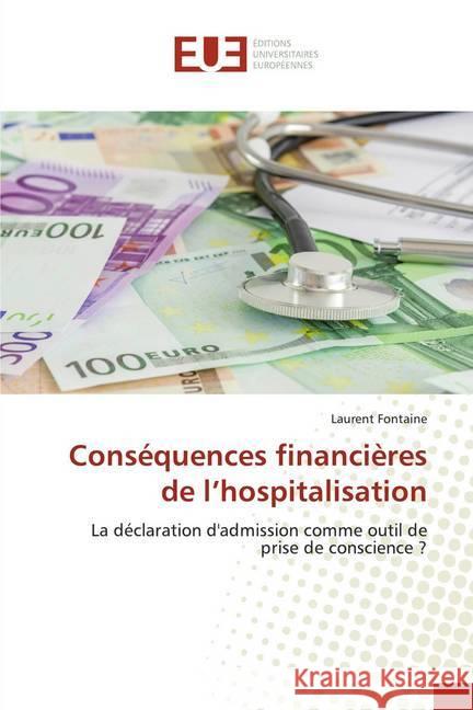 Conséquences financières de l'hospitalisation : La déclaration d'admission comme outil de prise de conscience ? Fontaine, Laurent 9783841732668 Éditions universitaires européennes - książka