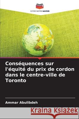 Conséquences sur l'équité du prix de cordon dans le centre-ville de Toronto Abulibdeh, Ammar 9786200823885 Editions Notre Savoir - książka