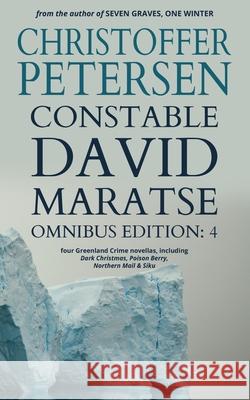 Constable David Maratse Omnibus Edition 4: Four Crime Novellas from Greenland Christoffer Petersen 9788793957589 Aarluuk Press - książka