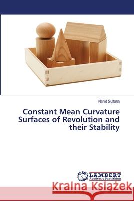 Constant Mean Curvature Surfaces of Revolution and their Stability Sultana, Nahid 9783848481538 LAP Lambert Academic Publishing - książka