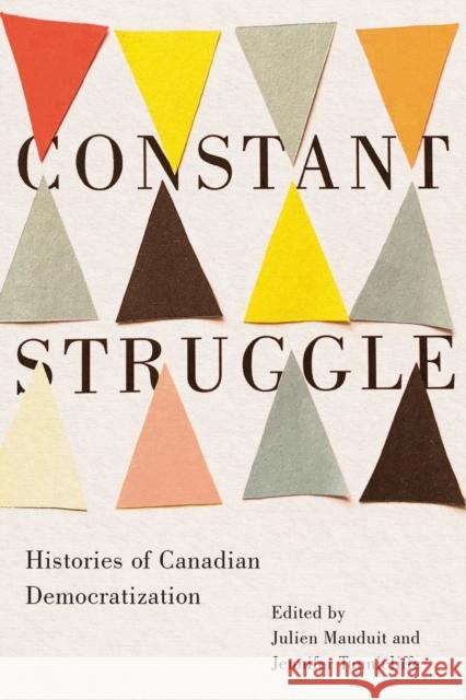 Constant Struggle: Histories of Canadian Democratization Julien Mauduit Jennifer Tunnicliffe 9780228008675 McGill-Queen's University Press - książka