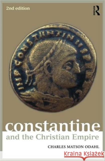 Constantine and the Christian Empire Charles M. Odahl   9780415575348 Taylor & Francis - książka