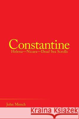 Constantine: Helena-Nicaea-Dead Sea Scrolls John Mench 9781973645061 WestBow Press - książka