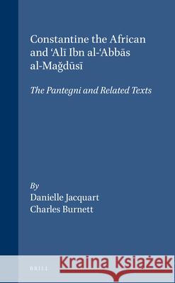 Constantine the African and 'Alī Ibn Al-'Abbās Al-Mağūsī: The Pantegni and Related Texts Jacquart 9789004100145 Brill Academic Publishers - książka