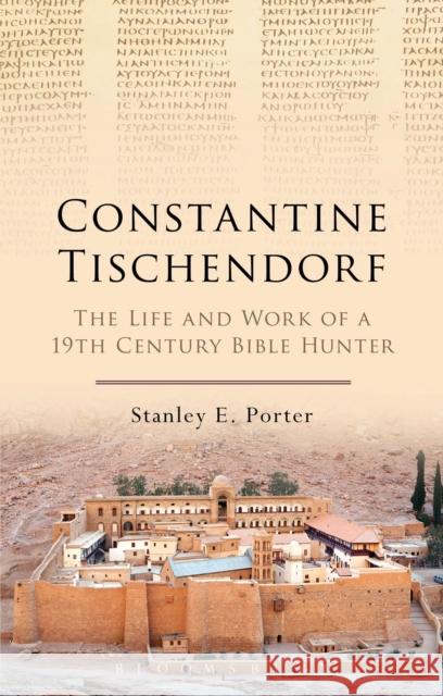 Constantine Tischendorf: The Life and Work of a 19th Century Bible Hunter Stanley E. Porter 9780567658012 T & T Clark International - książka