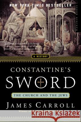 Constantine's Sword: The Church and the Jews--A History James Carroll 9780618219087 Mariner Books - książka