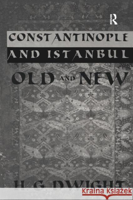 Constantinople: And Istanbul Old and New Dwight, H. G. 9781138991644 Taylor and Francis - książka