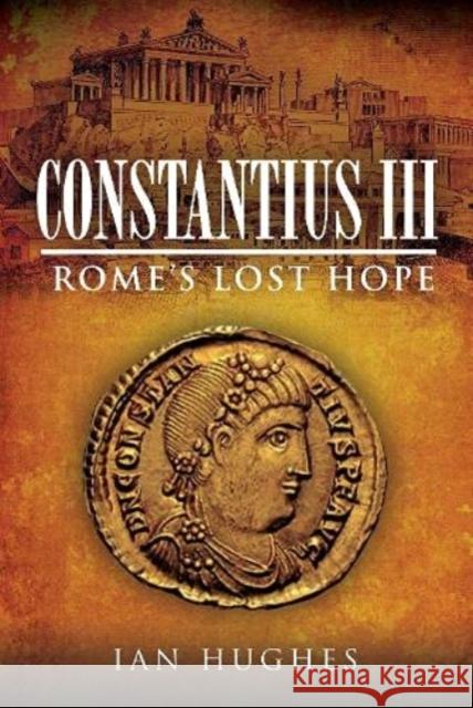 Constantius III: Rome's Lost Hope Ian Hughes 9781526700247 Pen & Sword Books Ltd - książka