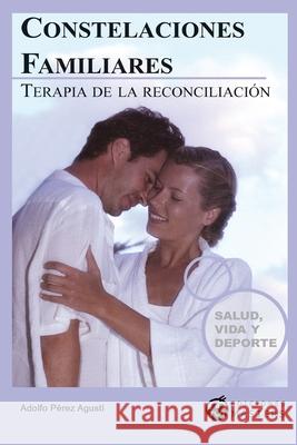 Constelaciones familiares: Terapia de la reconciliación Agusti, Adolfo Perez 9781491050132 Createspace - książka