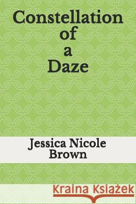 Constellation of a Daze Jessica Nicole Brown 9781977977168 Createspace Independent Publishing Platform - książka