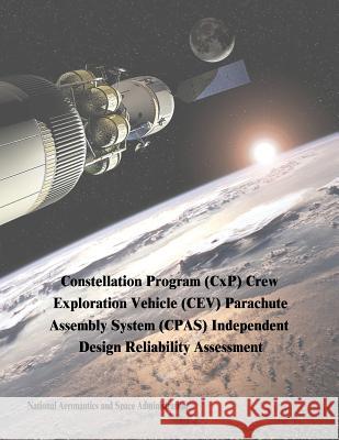Constellation Program (CxP) Crew Exploration Vehicle (CEV) Parachute Assembly System (CPAS) Independent Design Reliability Assessment Administration, National Aeronautics and 9781503272859 Createspace - książka