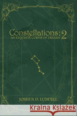 Constellations - 2: An Exquisite Corpse of Dreams Joshua D. Lundell 9781736411612 Joshua D. Lundell - książka