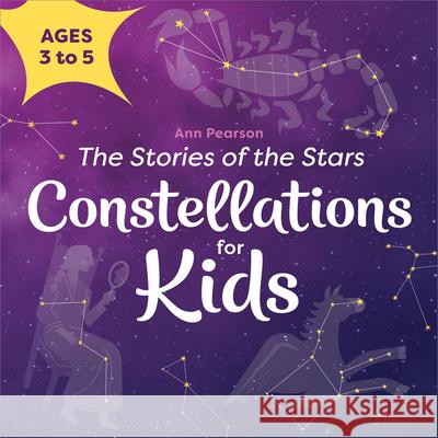 Constellations for Kids: The Stories of the Stars Ann Pearson 9781638079415 Rockridge Press - książka