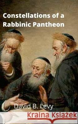 Constellations of a Rabbinic Pantheon David B Levy 9781312823877 Lulu.com - książka