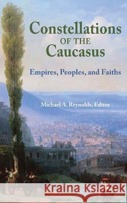 Constellations of the Caucasus Michael a. Reynolds 9781558766044 Markus Wiener Publishers - książka